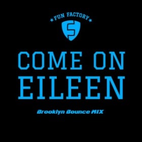 FUN FACTORY - COME ON EILEEN (BROOKLYN BOUNCE REMIX)